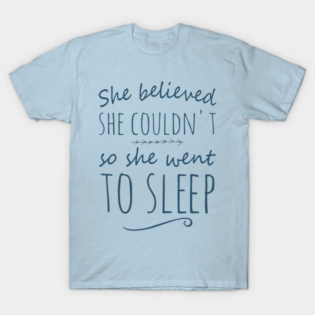 she believed she couldn't so she went to sleep T-Shirt by FandomizedRose